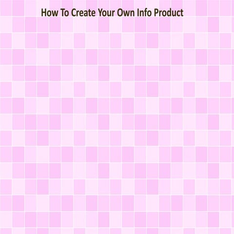 How To Create Your Own Info Product