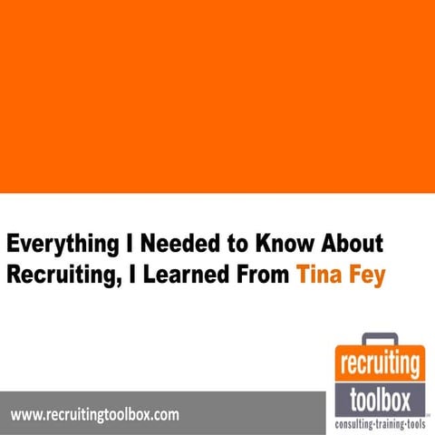 Everything I Needed To Know About Recruiting I Learned From Tina Fey -  recru...