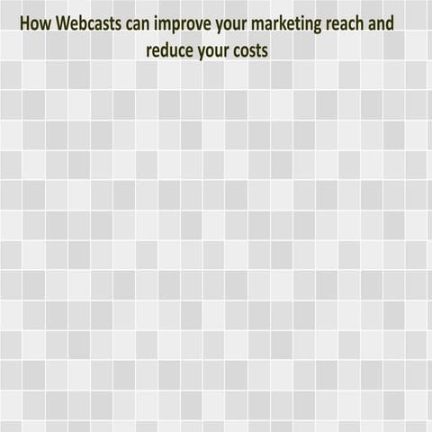How Webcasts can improve your marketing reach and reduce your costs