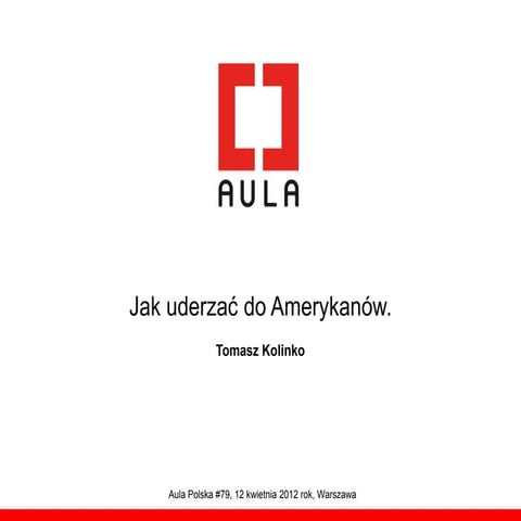 Jak uderzać do Amerykanów. - Tomasz Kolinko - Aula Polska #79