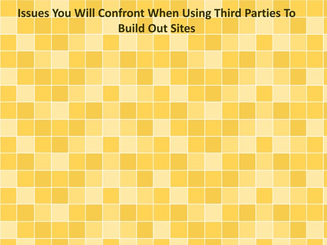 Issues You Will Confront When Using Third Parties To Build Out Sites