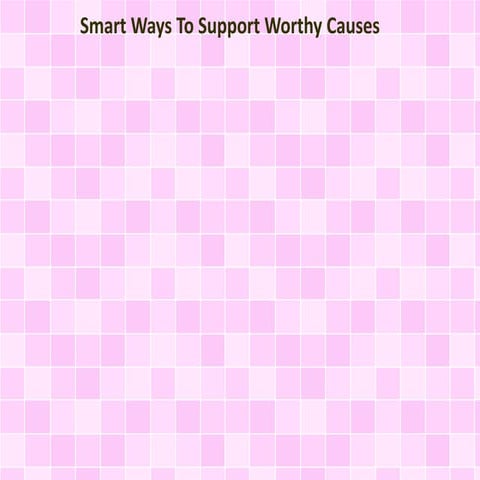 Smart Ways To Support Worthy Causes