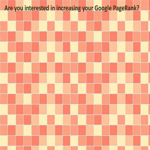Are you interested in increasing your Google PageRank?