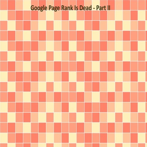 Google Page Rank Is Dead - Part II