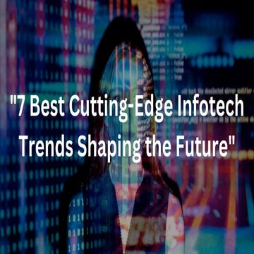 “7 Best Cutting-Edge Infotech Trends Shaping the Future”.pptx