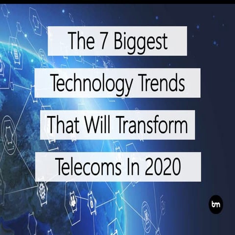 The 7 Biggest Technology Trends That Will Transform Telecoms In 2020