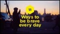BRAVERY: 11 ways to be brave everyday by Jeff Lee