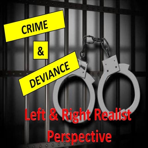 Crime and Deviance - Left and Right Realism
