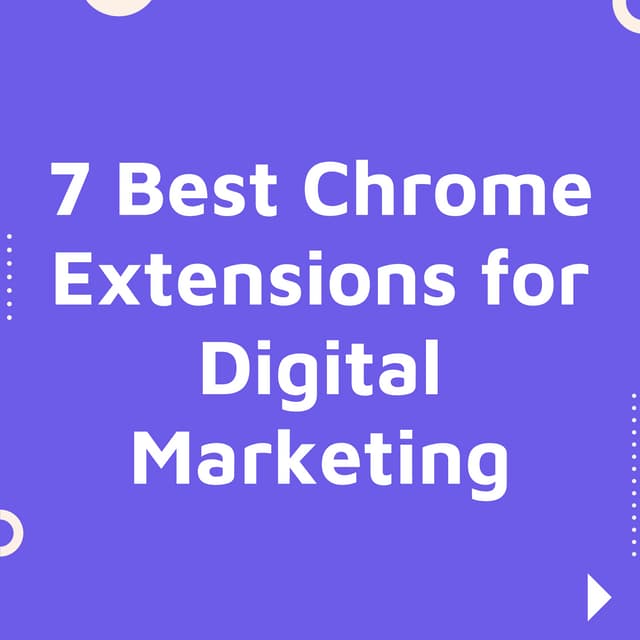 7 Best Chrome Extensions for Digital Marketing