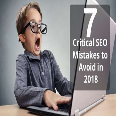 7 critical seo mistakes to avoid in 2018