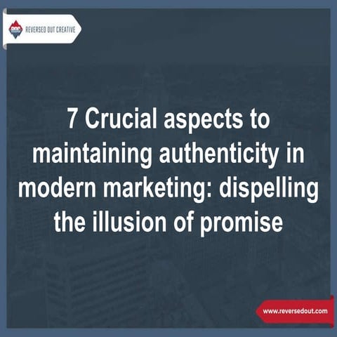 7 Crucial aspects to maintaining authenticity in modern marketing ...