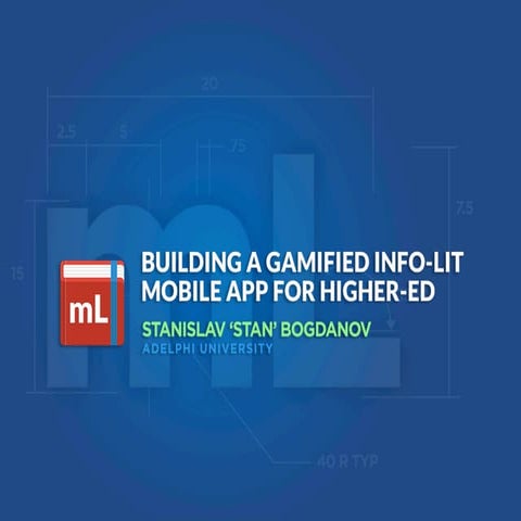 Stan Bogdanov - Building a Gamified Information Literacy Mobile App for Highe...