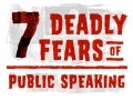 7 Deadly Fears of Public Speaking