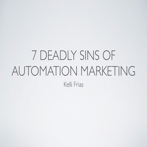 Kelli Frias: 7 Deadly Automated Marketing Sins