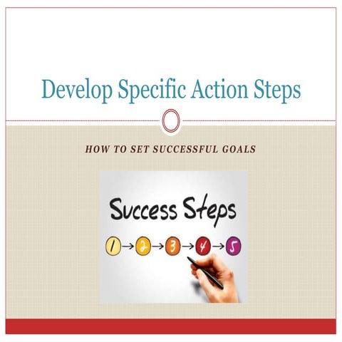 Develop specific action steps