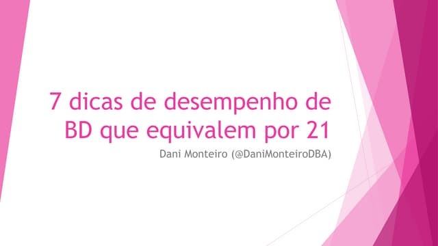 7 dicas de desempenho que equivalem por 21 - Danielle Monteiro