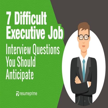 7 Difficult Executive Job Interview Questions You Should Anticipate