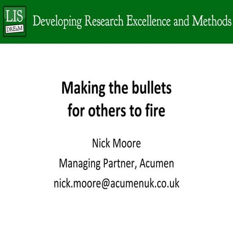 Nick Moore: Making the bullets for others to fire (research and policy)