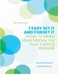 7 Easy Set It And Forget It Ways To Make More Money Via Your Existing Website