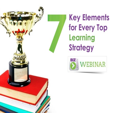 7 Key Elements for Every Top Learning Strategy - Webinar 02.19.14