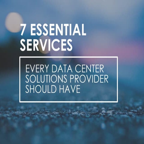 7 Essential Services Every Data Center Solutions Provider Should Have