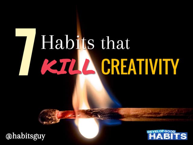 7 habits that kill creativity