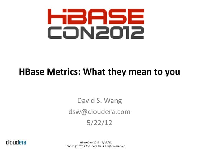 HBaseCon 2012 | Base Metrics: What They Mean to You - Cloudera
