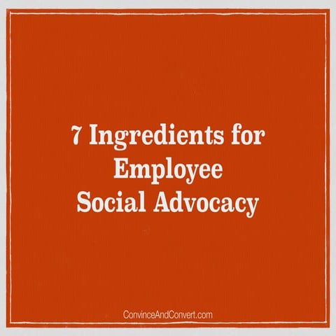 7 Ingredients for Employee Social Media Advocacy