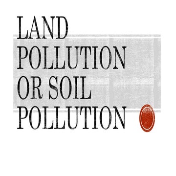 Land pollution or soil pollution