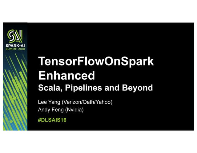 TensorFlowOnSpark Enhanced: Scala, Pipelines, and Beyond with Lee Yang and An...