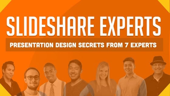 SlideShare Experts - 7 Experts Reveal Their Presentation Design Secrets