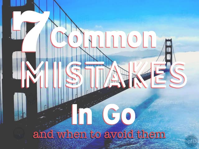 7 Common Mistakes in Go (2015)