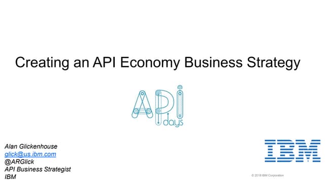 APIdays Paris 2018 - Creating an API economy business strategy Alan Glickenho...
