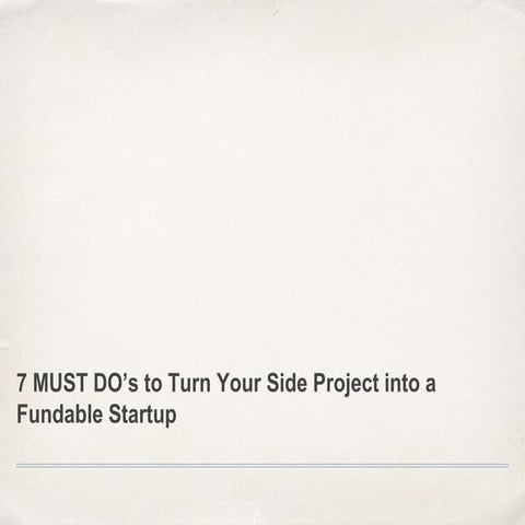 7 must dos turn your side project into a fundable startup.