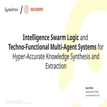 [DSC Europe 25] Ivan Peric - Intelligence Swarm Logic and Techno-Functional Multi-Agent Systems for Hyper-Accurate Knowledge Synthesis and Extraction.pptx