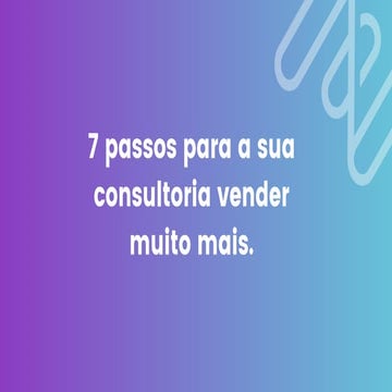 7 PASSOS PARA SUA CONSULTORIA VENDER MUITO MAIS (1).pdf