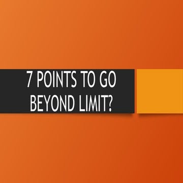 SEVEN POINTS TO GO BEYOND OUR LIMIT.pptx