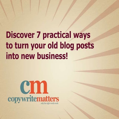 7 practical ways to turn your old blog posts into new business