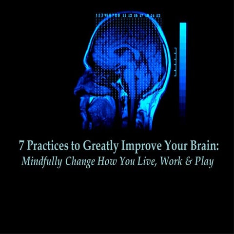 7 Practices to Greatly Improve Your Brain