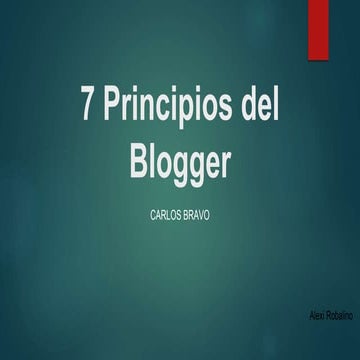 7 principios del blogger. alexi robalino