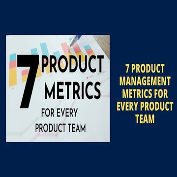 7 Product Management Metrics for every Product Team.