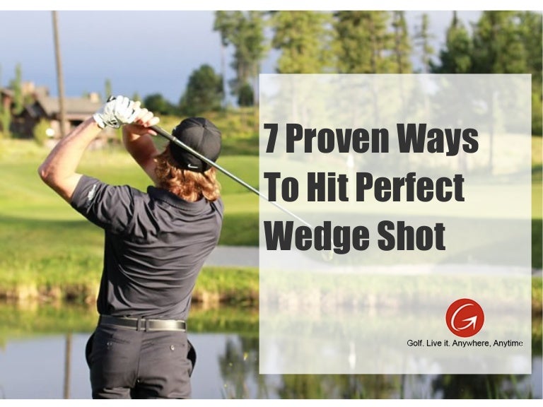 7 Proven Ways To Hit Perfect Wedge Shot