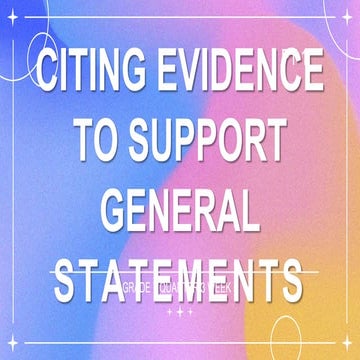 GRADE 7 QUARTER 3 WEEK 5 CITING EVIDENCE TO SUPPORT GENERAL STATEMENTS