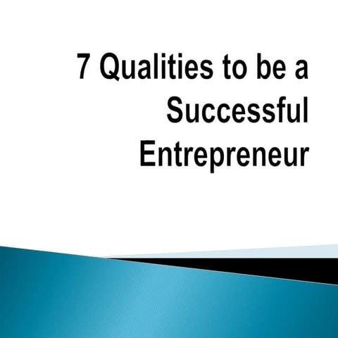 7 qualities to be a successful entrepreneurs | PPTX