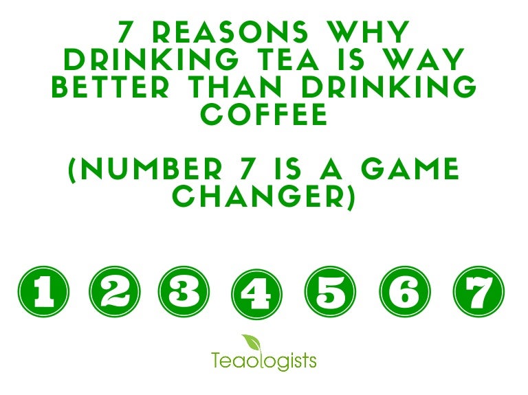 7 Reasons Why Drinking Tea Is Way Better Than Drinking Coffee (Number…