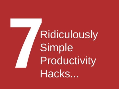 7 ridiculously simple productivity hacks that will blow your mind