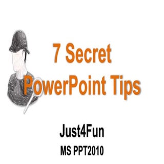 7 Secret PowerPoint Tips   (Just4fun)