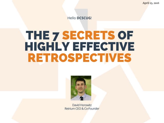 The 7 Secrets of Highly Effective Retrospectives (DCSUG)