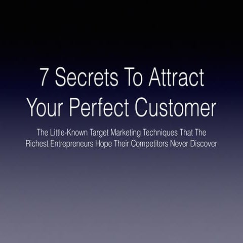 7 Secrets To Attract Your Perfect Customer