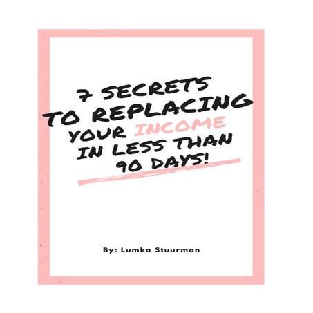 7 secrets to replacing your income in less than 90 days 